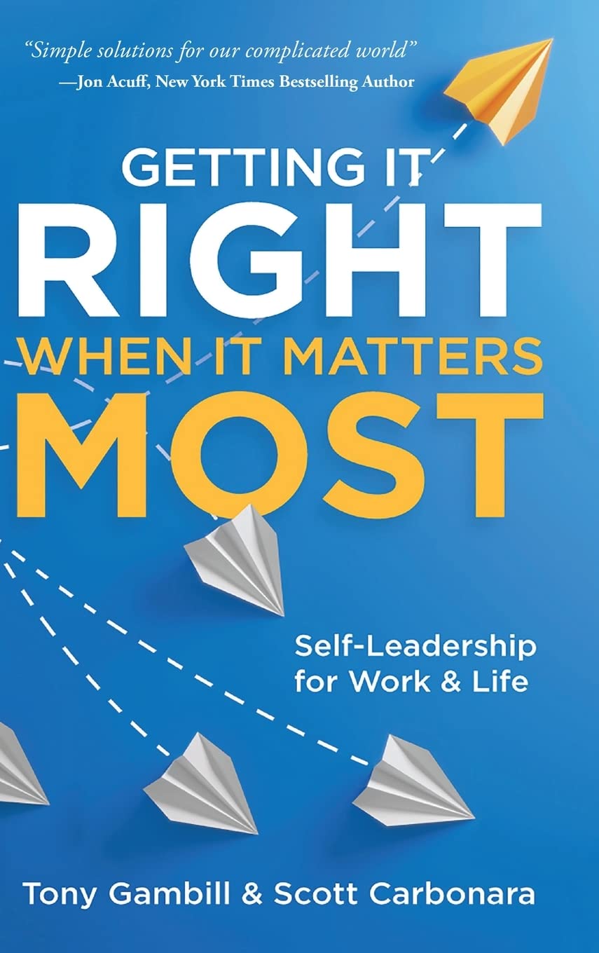 Getting It Right When It Matters Most: Self-Leadership for Work and Life
