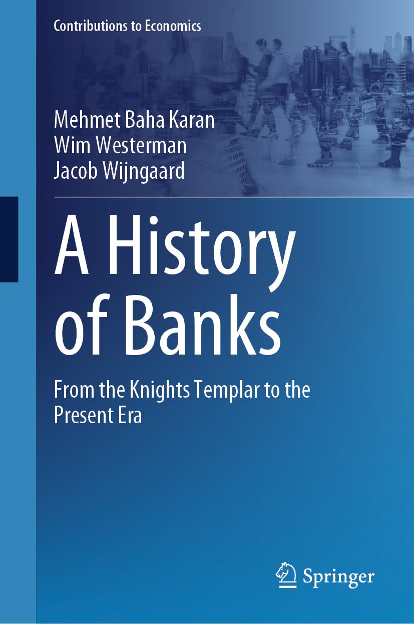 A History of Banks: From the Knights Templar to the Present Era (Contributions to Economics)