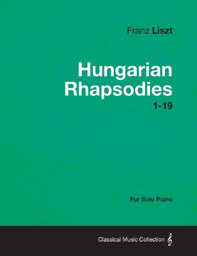 Franz Liszt Hungarian Rhapsodies 1-19 - For Solo Piano
