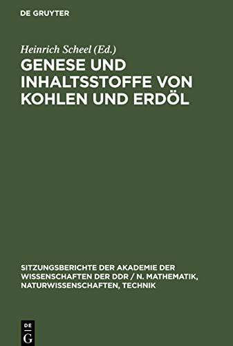 Genese und Inhaltsstoffe von Kohlen und Erdöl: [Vorträge des gemeinsamen Kolloquiums der Klasse Chemie der Akademie der Wissenschaften der DDR und des ... Ordentliches Mitglied der AdW der DDR]
