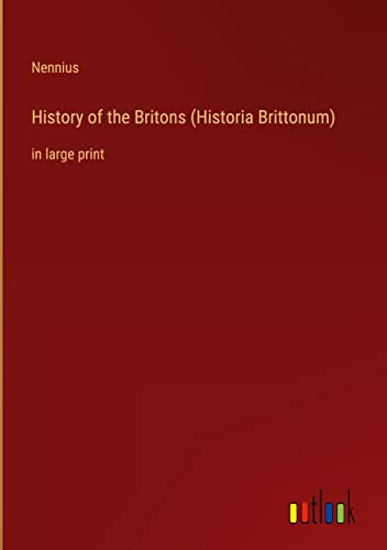 History of the Britons (Historia Brittonum): in large print