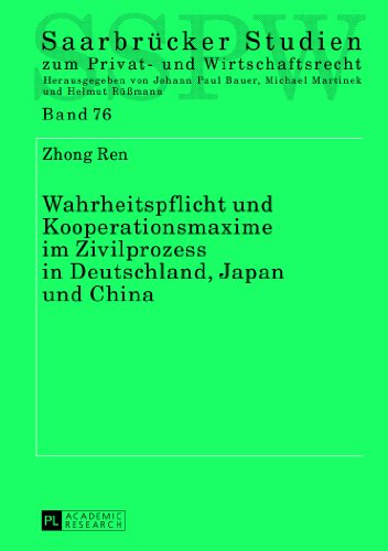 Wahrheitspflicht und Kooperationsmaxime im Zivilprozess in Deutschland, Japan und China (Saarbrücker Studien zum Privat- und Wirtschaftsrecht)