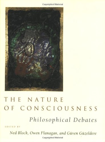 The Nature of Consciousness: Philosophical Debates (Bradford Books)