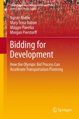 Bidding for Development: How the Olympic Bid Process Can Accelerate Transportation Development (Sports Economics, Management and Policy)