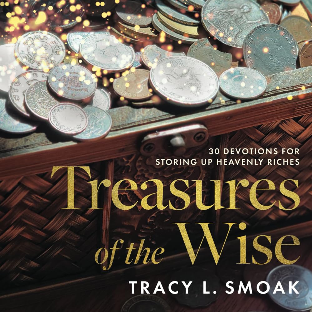Treasures of the Wise: 30 Devotions for Storing Up Heavenly Riches