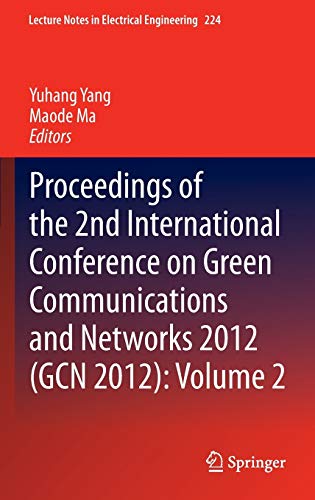 Proceedings of the 2nd International Conference on Green Communications and Networks 2012 (GCN 2012): Volume 2 (Lecture Notes in Electrical Engineering, 224, Band 224)