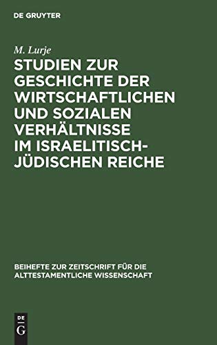 Studien zur Geschichte der wirtschaftlichen und sozialen Verhältnisse im israelitisch-jüdischen Reiche: Von der Einwanderung in Kanaan bis zum ... alttestamentliche Wissenschaft, 45, Band 45)