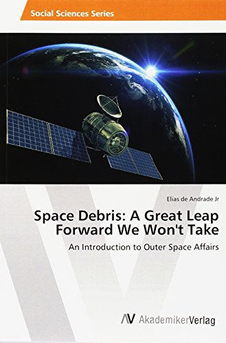 Space Debris: A Great Leap Forward We Won't Take: An Introduction to Outer Space Affairs