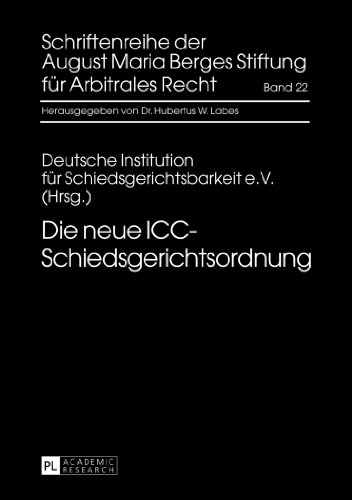 Die neue ICC-Schiedsgerichtsordnung (Schriftenreihe der August Maria Berges Stiftung für Arbitrales Recht)