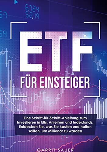 Etf für Einsteiger: Eine Schritt-für-Schritt-Anleitung zum Investieren in Etfs, Anleihen und Indexfonds, Entdecken Sie, was Sie kaufen und halten sollten, um Millionär zu werden