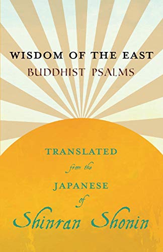 Wisdom of the East - Buddhist Psalms - Translated from the Japanese of Shinran Shonin