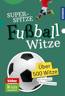 Superspitze Fußballwitze: Mailand oder Madrid – Hauptsache Italien! Die besten Fußballwitze und -sprüche zum Schießen. Zum Selberlesen und Weitererzählen für Fußballfans ab 6 Jahre.