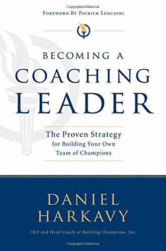 Becoming a Coaching Leader: The Proven Strategy for Building a Team of Champions