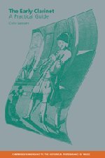 The Early Clarinet: A Practical Guide (Cambridge Handbooks to the Historical Performance of Music)