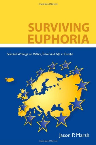 Surviving Euphoria: Selected Writings On Politics, Travel, And Life In Europe