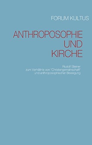 Anthroposophie und Kirche: Rudolf Steiner zum Verhältnis vonChristengemeinschaft und anthroposophischer Bewegung