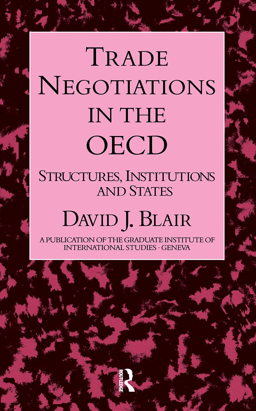 Trade Negotiations In The OECD: Structures, Institutions and States (A Publication of the Graduate Institute of International Studies, Geneva)