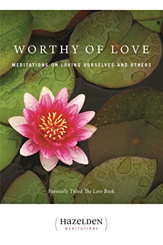 Worthy of Love: Meditations On Loving Ourselves And Others (Hazelden Meditations)