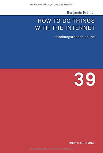 How to Do Things with the Internet: Handlungstheorie online (Forschungsfeld Kommunikation)