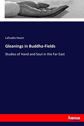 Gleanings in Buddha-Fields: Studies of Hand and Soul in the Far East