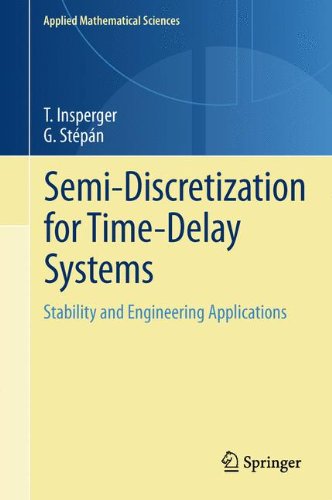 Semi-Discretization for Time-Delay Systems: Stability and Engineering Applications (Applied Mathematical Sciences, Band 178)
