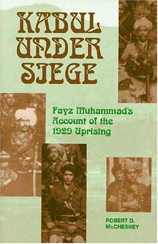 Kabul Under Siege: Fayz Muhammad's Account of the 1929 Uprising (Princeton Series on the Middle East)