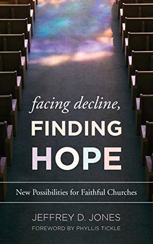Facing Decline, Finding Hope: New Possibilities for Faithful Churches