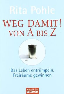 Weg damit! Von A bis Z: Das Leben entrümpeln, Freiräume gewinnen