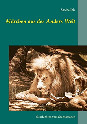 Märchen aus der Anders Welt: Geschichten vom Saschamanen