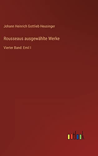 Rousseaus ausgewählte Werke: Vierter Band: Emil I