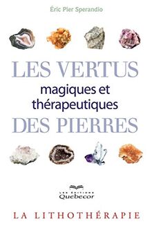 Les vertus magiques et thérapeutiques des pierres (Nouvel âge)
