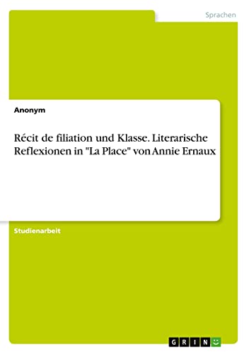 Récit de filiation und Klasse. Literarische Reflexionen in La Place von Annie Ernaux