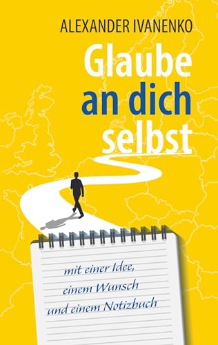 Glaube an dich selbst: mit einer Idee, einem Wunsch und einem Notizbuch