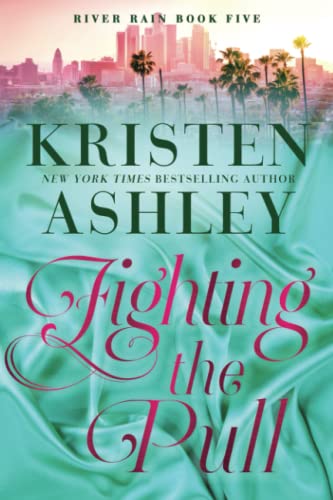 Kristen Ashley Fighting The Pull, A River Rain Novel