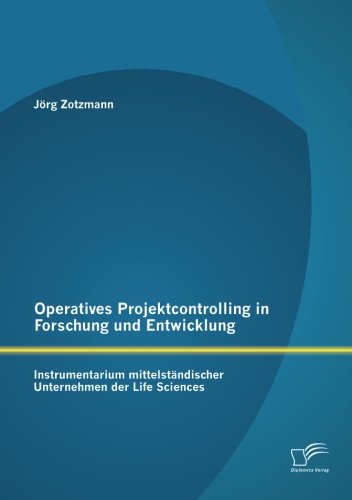Operatives Projektcontrolling in Forschung und Entwicklung: Instrumentarium mittelständischer Unternehmen der Life Sciences