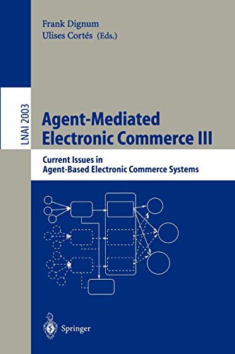 Agent-Mediated Electronic Commerce III: Current Issues in Agent-Based Electronic Commerce Systems (Lecture Notes in Computer Science (2003), Band 2003)