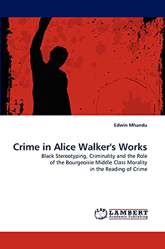 Crime in Alice Walker's Works: Black Stereotyping, Criminality and the Role of the Bourgeoisie Middle Class Morality in the Reading of Crime