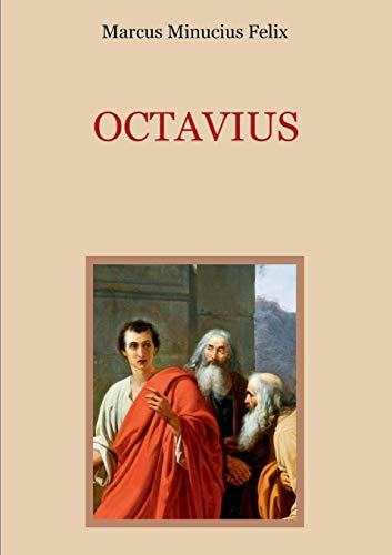 Octavius - Eine christliche Apologie aus dem 2. Jahrhundert (Schätze der christlichen Literatur)