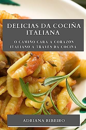 Delicias da Cociña Italiana: O camiño cara a corazón italiano a través da cociña