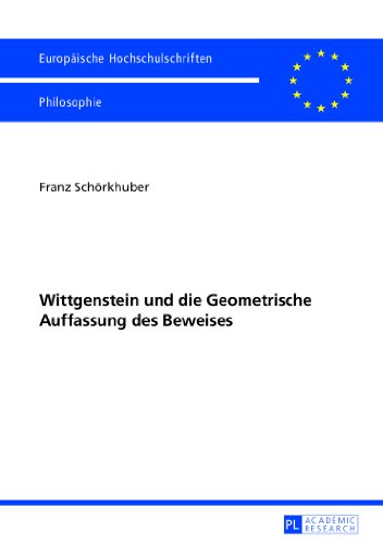 Wittgenstein und die Geometrische Auffassung des Beweises (Europäische Hochschulschriften - Reihe XX)