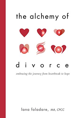 The Alchemy of Divorce: Embracing the Journey From Heartbreak to Hope