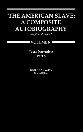 The American Slave--Texas Narratives: Part 5, Supp. Ser. 2. Vol. 6 (Texas Narratives Supplemantary Series 2)