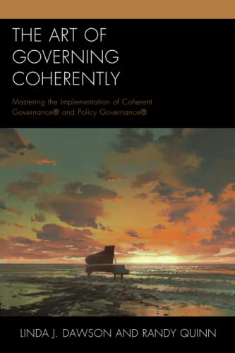 The Art of Governing Coherently: Mastering the Implementation of Coherent Governance® and Policy Governance®