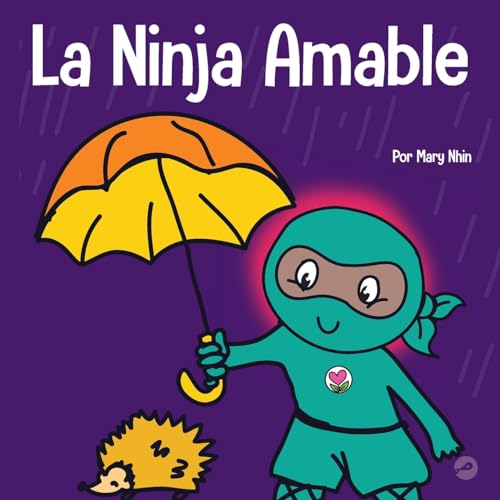 La Ninja Amable: Un libro para niños sobre la bondad (Ninja Life Hacks Spanish, Band 4)