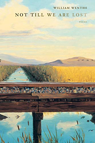 William Wenthe Not Till We Are Lost, Poems