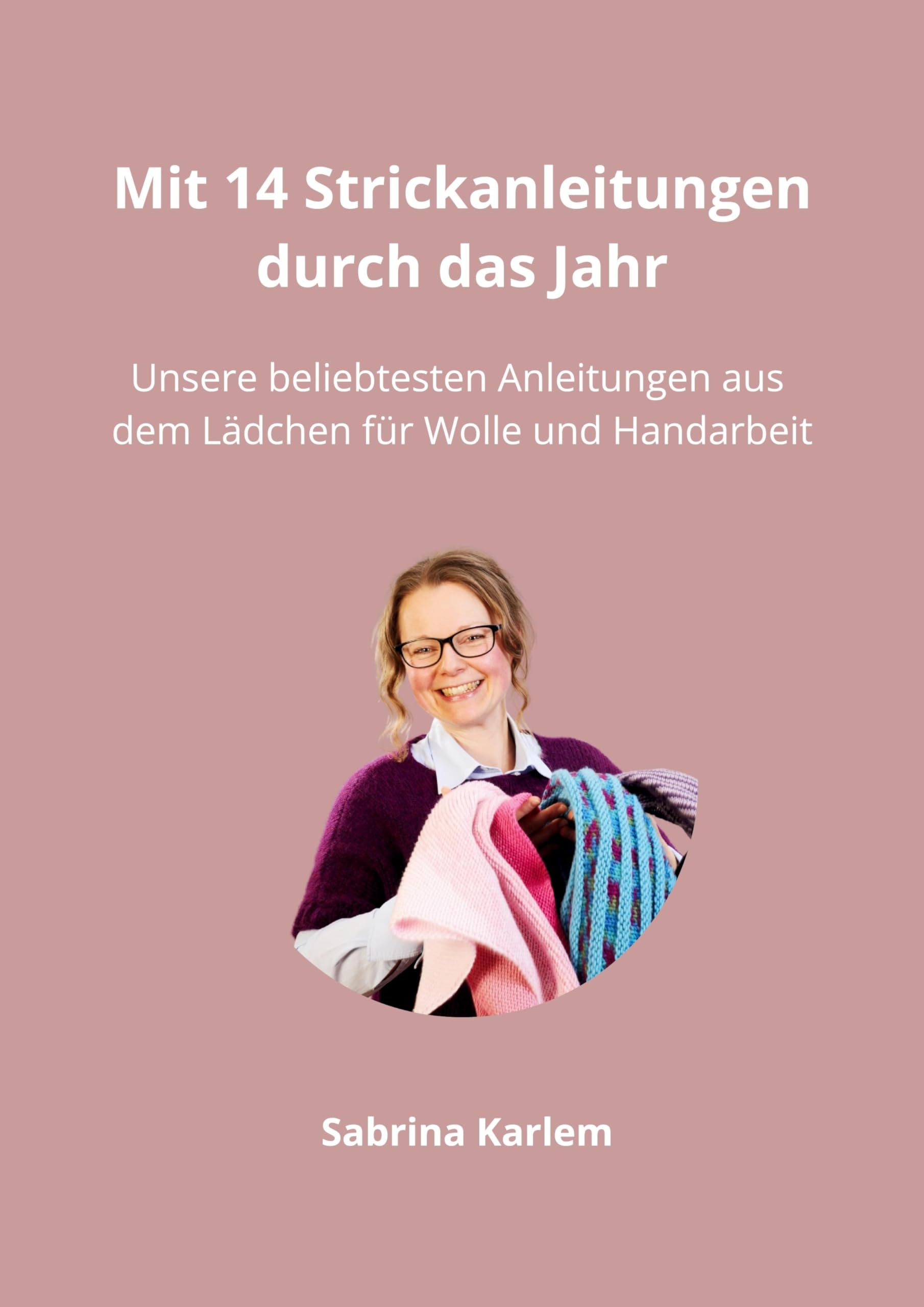 Mit 14 Strickanleitungen durch das Jahr: Unsere beliebtesten Anleitungen aus dem Lädchen für Wolle und Handarbeit