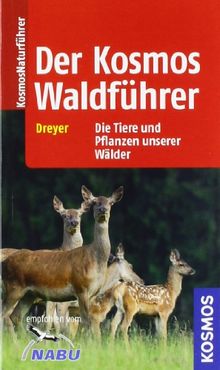 Der Kosmos - Waldführer: Die Tiere und Pflanzen unserer Wälder