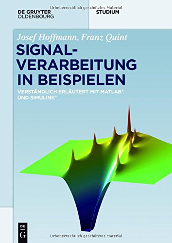 Signalverarbeitung in Beispielen: Verständlich erläutert mit Matlab und Simulink (De Gruyter Studium)