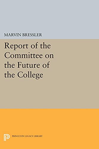 Report of the Committee on the Future of the College (Princeton Legacy Library)