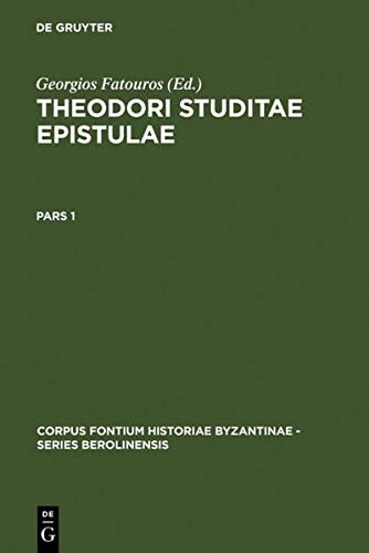 Theodori Studitae Epistulae: Pars 1: Prolegomena et textum (epp. 1-70) continens. Pars 2: Textum (epp. 71-560) et indices continens (Corpus Fontium ... – Series Berolinensis, 31, Band 31)